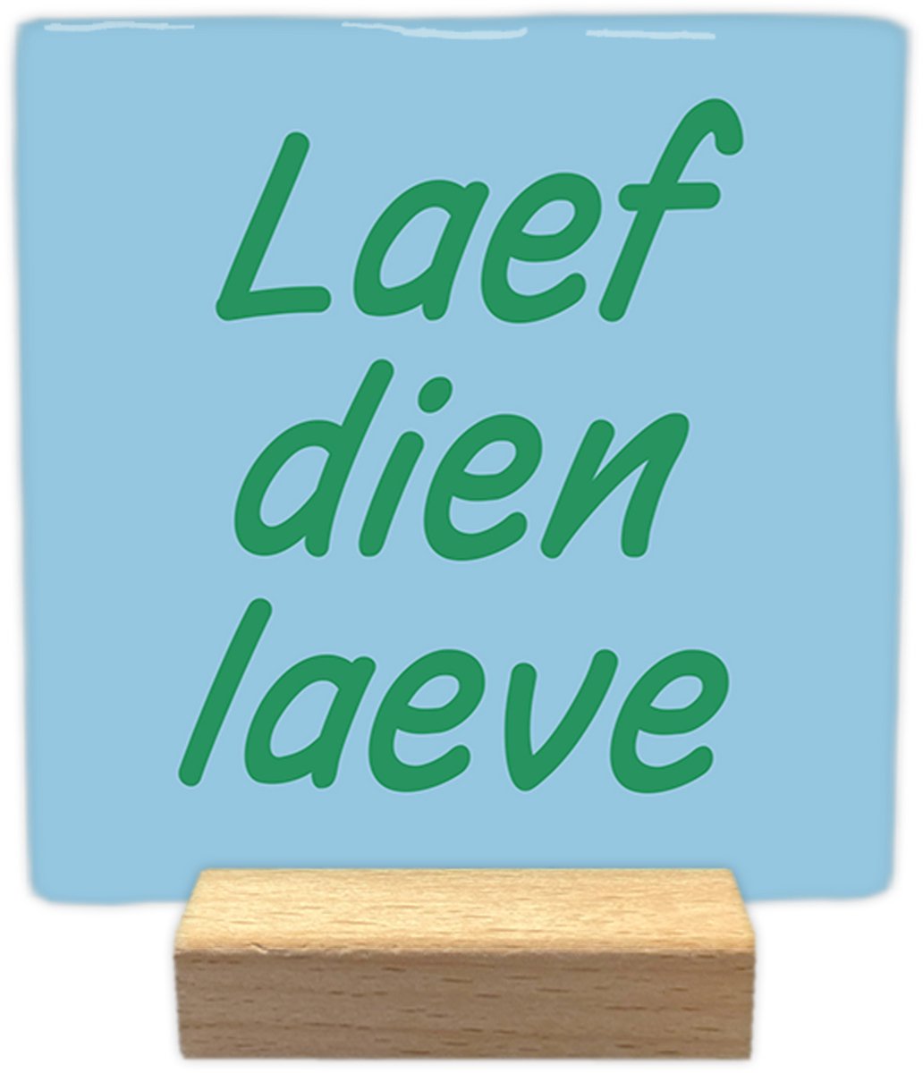 Laef dien laeve - Keramische decoratie tegel - incl. houten presenteerblok