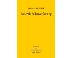 Fï¿½derale Selbstverfassung: Zu Grund Und Methode Rechtlicher Ordnungsbildung Im Europï¿½ischen Integrationsprozess