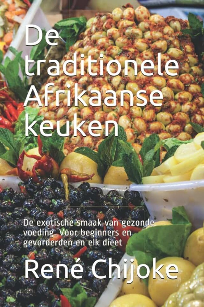 Traditionele Afrikaanse keuken: De exotische smaak van gezonde voeding. Voor beginners en gevorderden en elk dieet