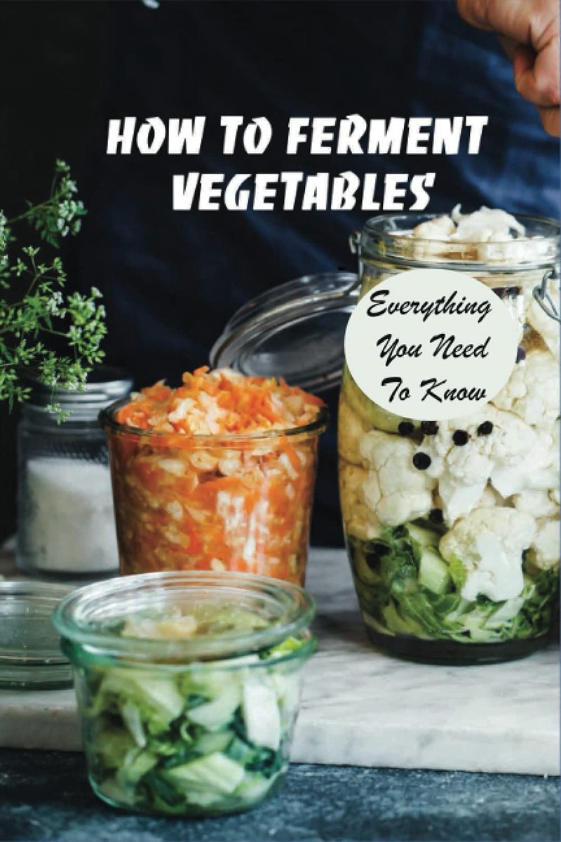 To Ferment Vegetables: Everything You Need To Know: Tips For Delicious Fermented Vegetables