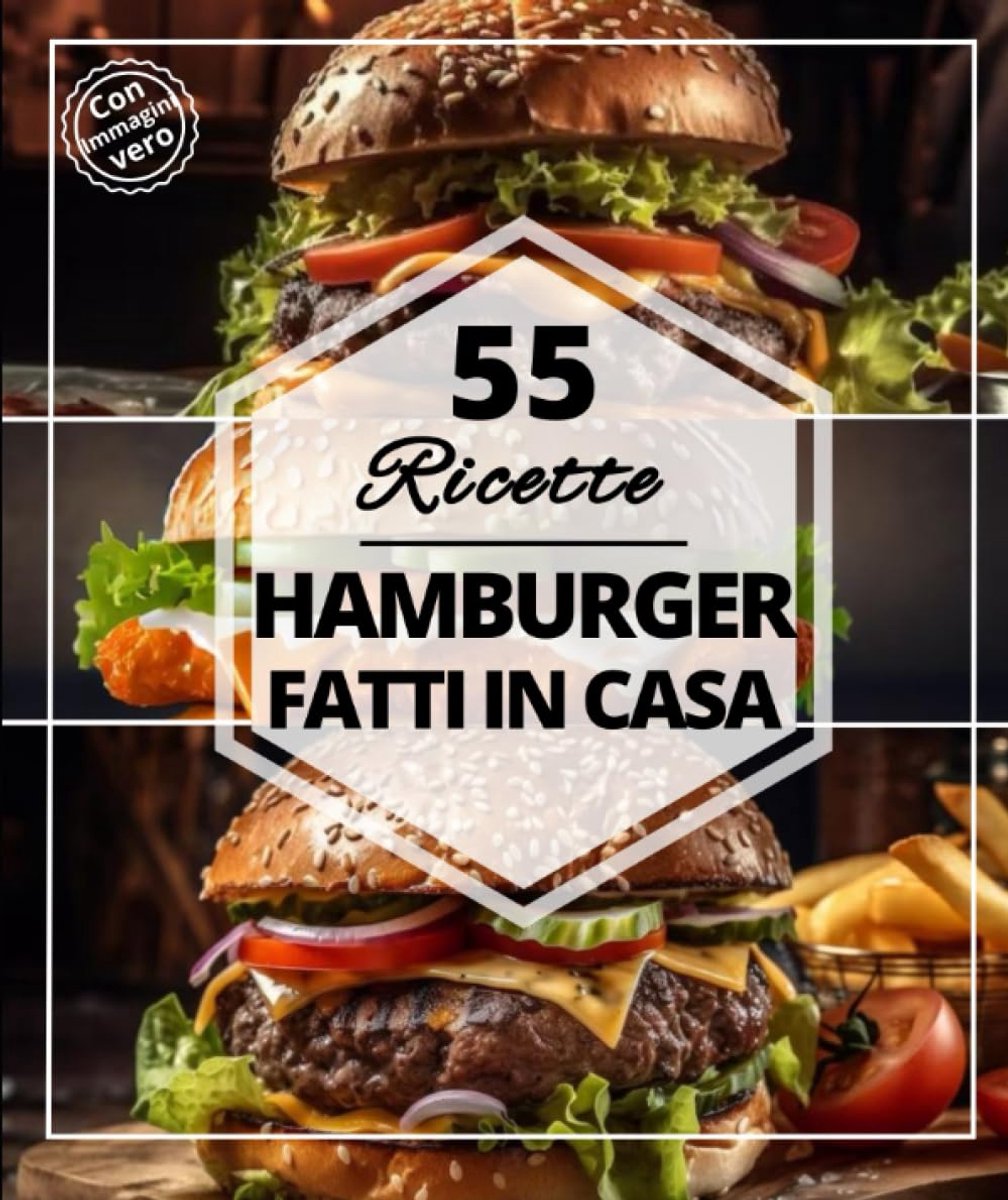55 Ricette hamburger fatti in casa: i migliori hamburger a base di carne, pollame, vegetariani facili e veloci