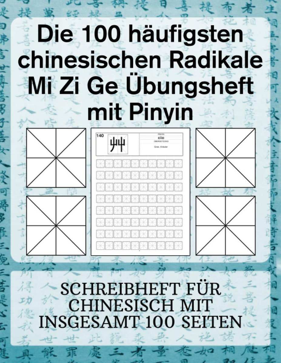 100 häufigsten chinesischen Radikale Mi Zi Ge Übungsheft mit Pinyin: Schreibheft für Chinesisch mit insgesamt 100 Seiten