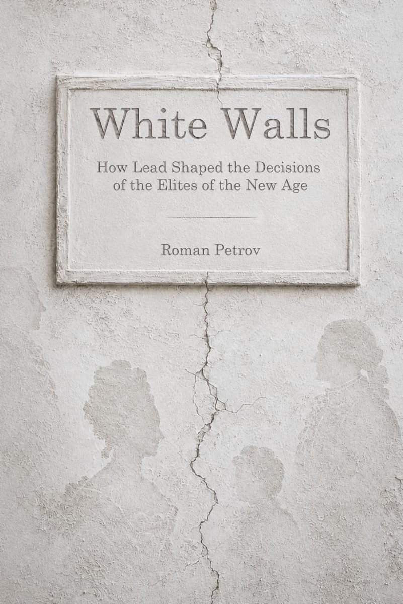 White Walls: How Lead Shaped the Decisions of Modern-Era Elites - ShopVlot