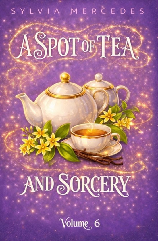 Boekomslag voor 'A Spot of Tea and Sorcery', met een theepot, kopje thee, bloemen en gouden fonkelingen.