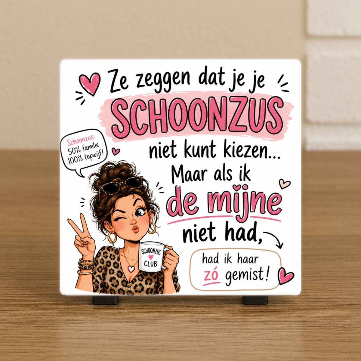 CreaCraft Spreuktegel “Ze zeggen dat je je schoonzus niet kunt kiezen, Maar als ik de mijne niet had.” – Cadeau tegeltje – Trendy nu – Woondecoratie – Vriend(in), familie, schoonzus – Zomaar – Incl standaard – Cadeau idee – Wenstegeltje