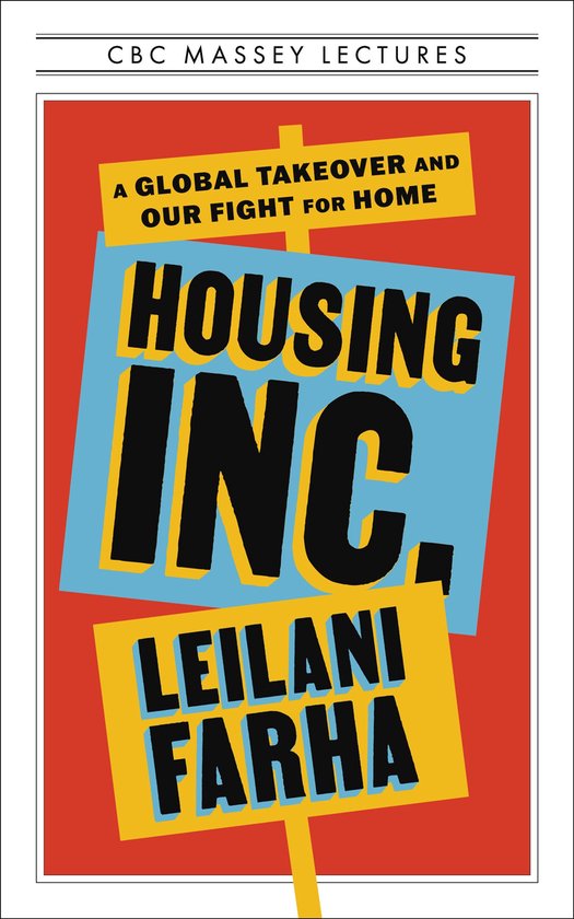 Boekcover met de titel "Housing Inc.", "A Global Takeover and Our Fight for Home" en "Leilani Farha", onderdeel van "CBC Massey Lectures".