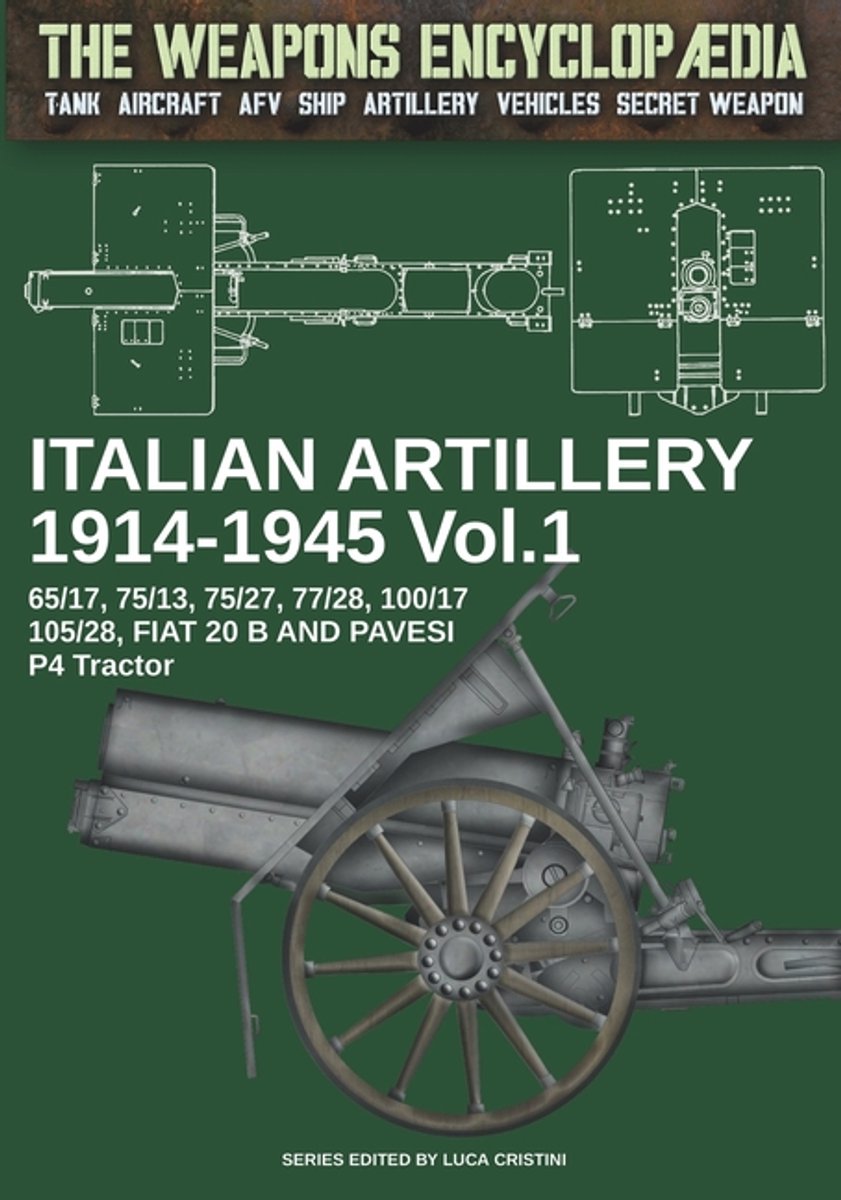 The Weapons Encyclopaedia- Italian Artillery 1914-1945 - Vol. 1