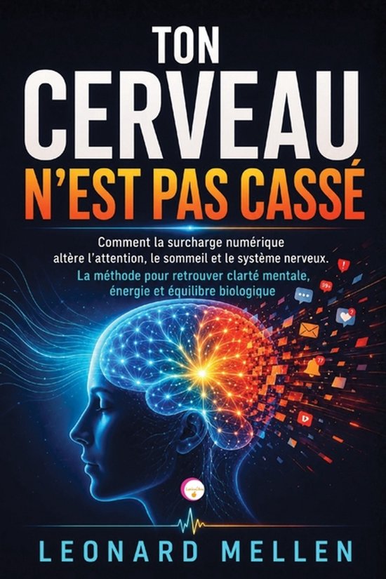 Boekomslag: 'Ton Cerveau n'Est Pas Cassé' van Leonard Mellen met een afbeelding van een menselijk hoofd met een brein dat uiteenvalt in digitale symbolen.