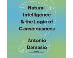 Natural Intelligence and the Logic of Consciousness