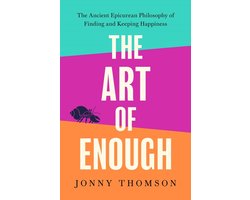 The Art of Enough: The Ancient Epicurean Philosophy of Finding--And Keeping--Happiness
