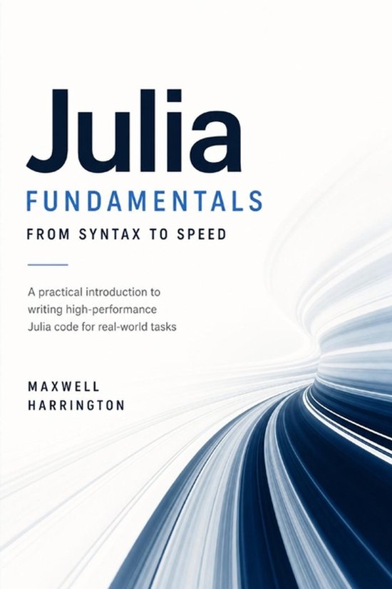 Boekhoes 'Julia Fundamentals: From Syntax to Speed' door Maxwell Harrington. Blauwe tekst op witte achtergrond met abstracte tunnelvormige illustratie.