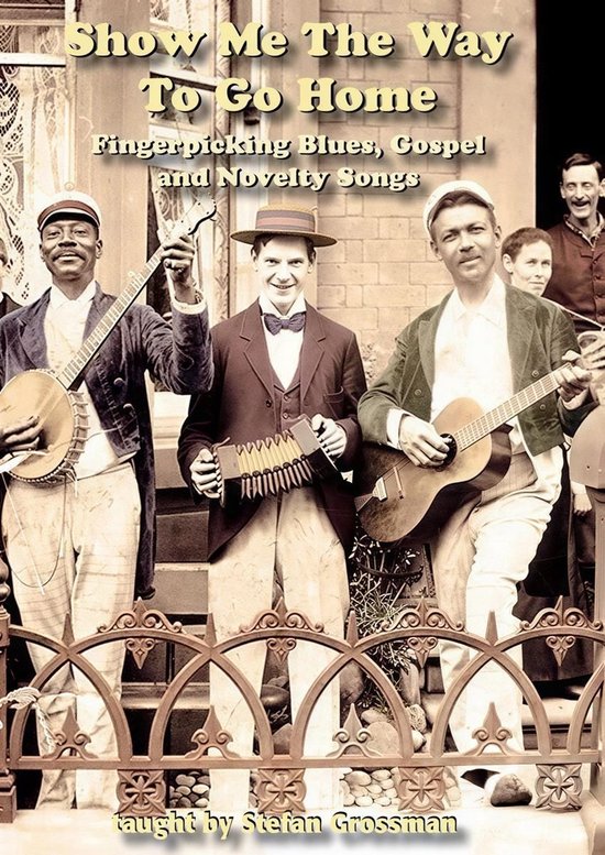 Stefan Grossman - Show Me The Way To Go HomeFingerpicking Blues, Gospel and Novelty Songs (DVD)