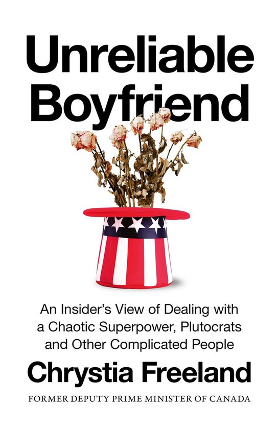 Boekomslag: verwelkte rozen in een Amerikaanse vlag-hoed, titel Unreliable Boyfriend door Chrystia Freeland.