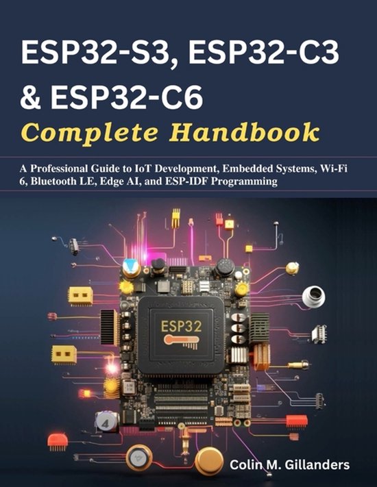 Beginner Today, Professional Tomorrow in Tech- ESP32-S3, ESP32-C3 & ESP32-C6 Complete Handbook