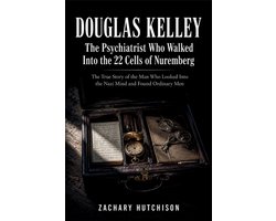 DOUGLAS KELLEY, The Psychiatrist Who Walked Into the 22 Cells of Nuremberg