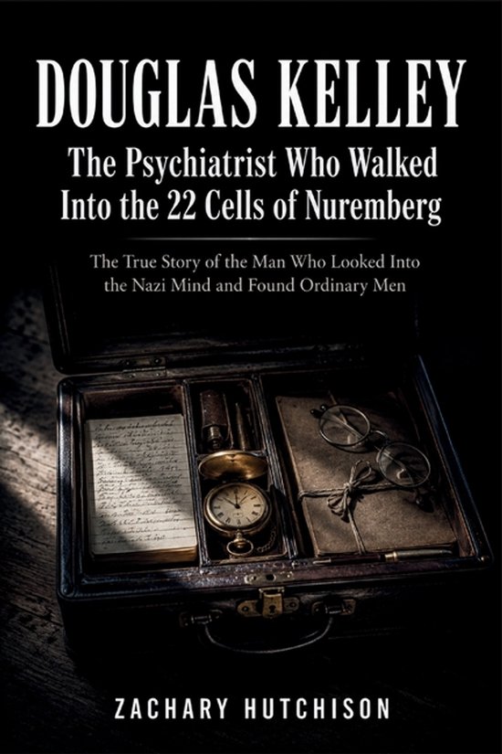 DOUGLAS KELLEY, The Psychiatrist Who Walked Into the 22 Cell ... - cover