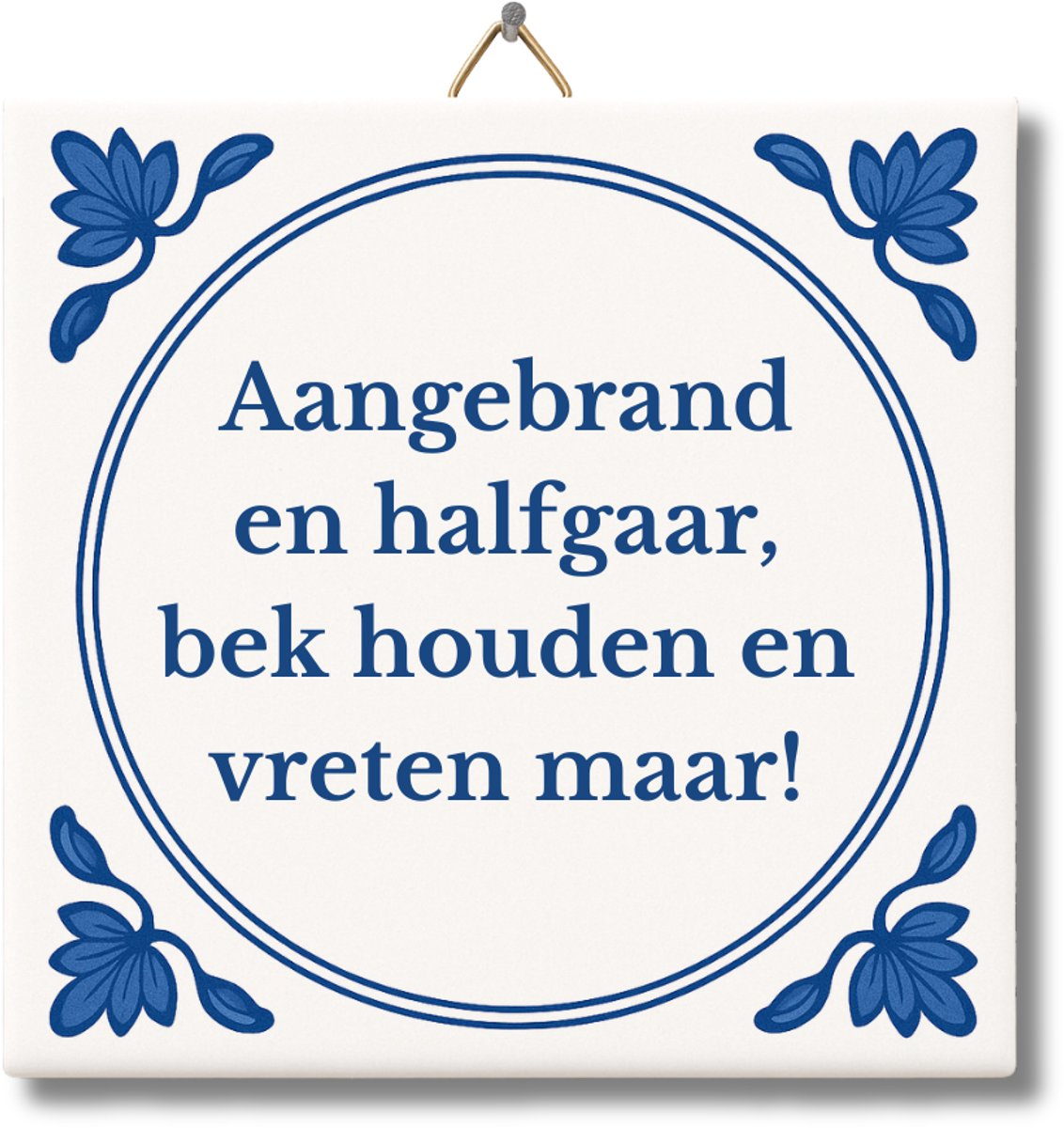 Tegeltje met Tekst van NietMokken® – Aangebrand en halfgaar, bek houden en vreten maar! – 