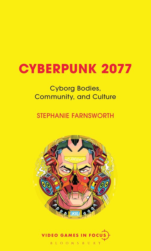 Boekomslag van Cyberpunk 2077: Cyborg Bodies, Community, and Culture door Stephanie Farnsworth. Geel met afbeelding van een cybernetisch hoofd met de tekst 'NO PATIENCE'.