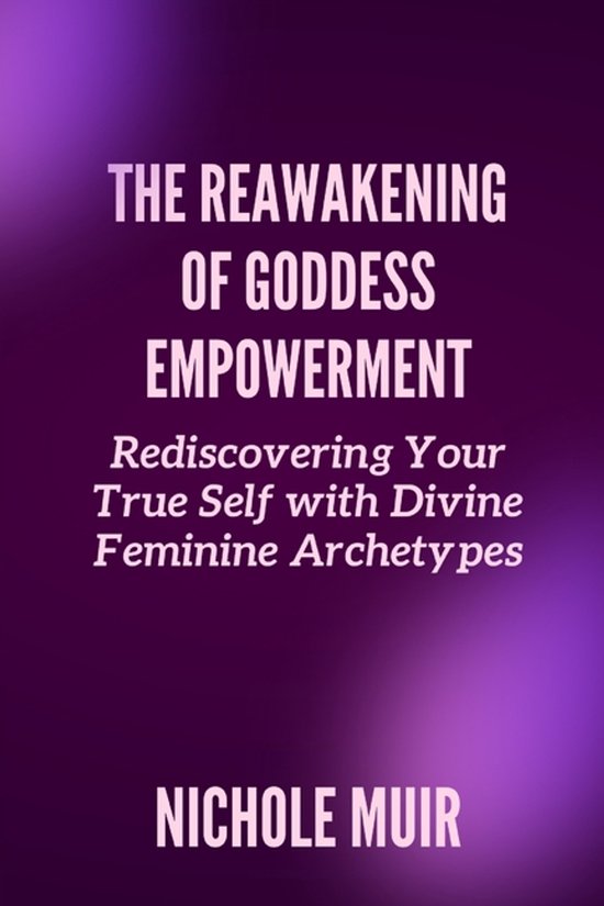 The Reawakening of Goddess Empowerment: Rediscovering Your T ... - cover