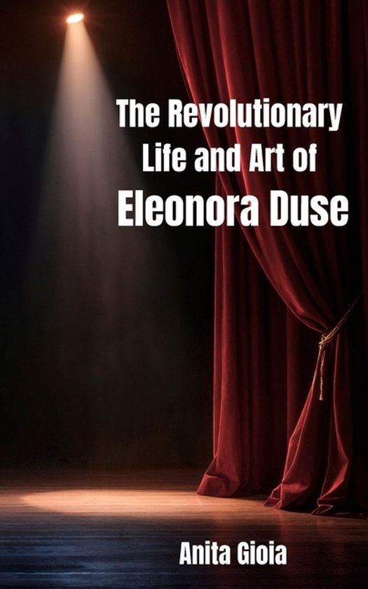 The Revolutionary Life and Art of Eleonora Duse - cover