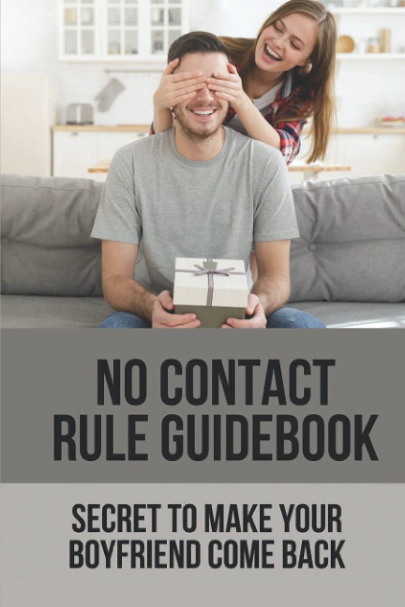 Contact Rule Guidebook: Secret To Make Your Boyfriend Come Back: Way To Make Your Boyfriend Come Back