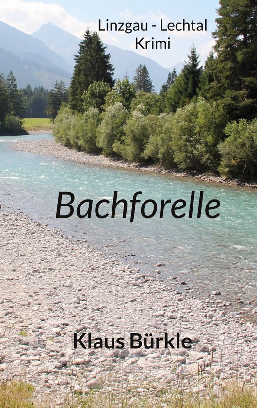 Couverture de livre : 'Bachforelle' de Klaus Bürkle. Un polar de Linzgau - Lechtal, avec une rivière et des montagnes.