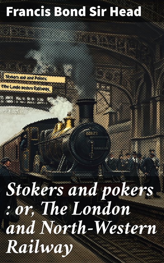 Stokers and pokers : or, The London and North-Western Railwa ... - cover