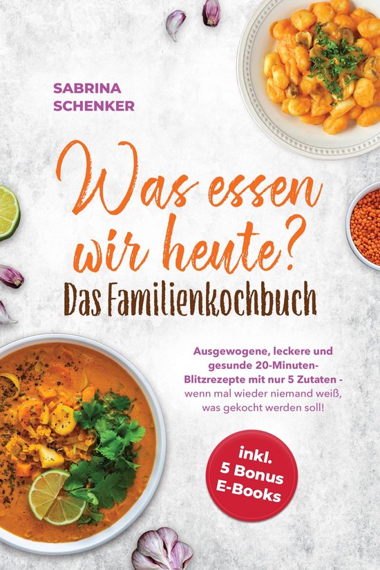 Was essen wir heute? Das Familienkochbuch: Ausgewogene, leck ... - cover