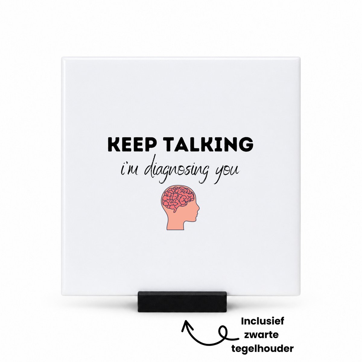 Hacebo keep talking I am diagnosing you tegeltje met tegelhouder - dokters - tegeltjes met tekst - patiënten - mensen testen - collega's - werknemers - verjaardagscadeau - verjaardag - cadeau - afscheidscadeau - spreuktegels - 10.8x10.8 CM Wit