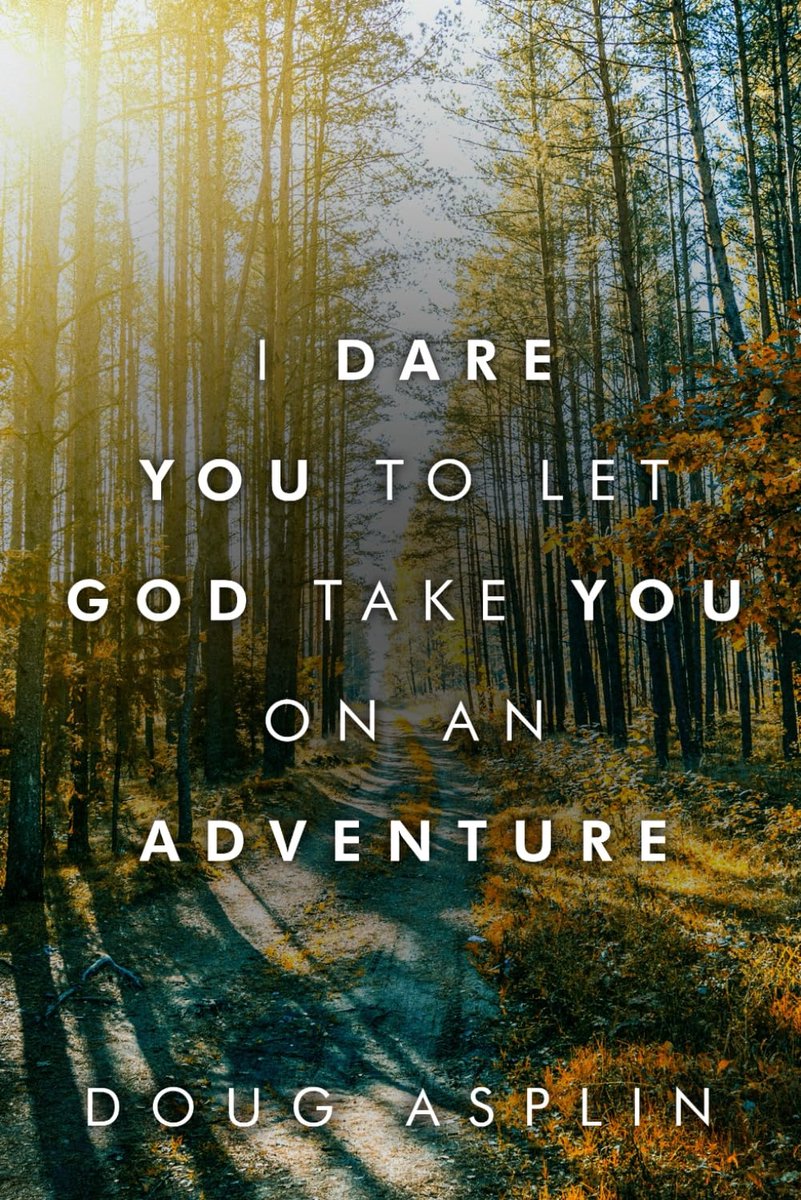 DARE YOU TO LET GOD TAKE YOU ON AN ADVENTURE