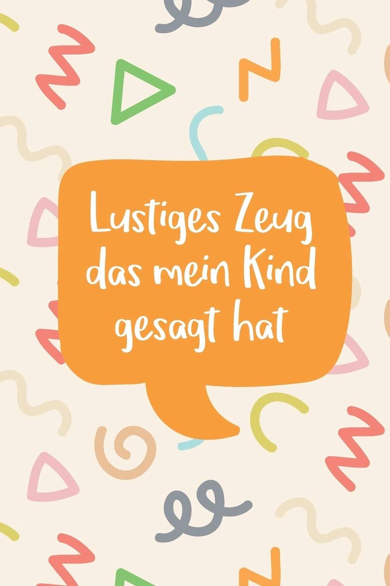 Zeug das mein Kind gesagt hat: Erinnerungsbuch für witzige Zitate und Versprecher Ihres Kindes | Zum Festhalten, Erinnern und Schmunzeln