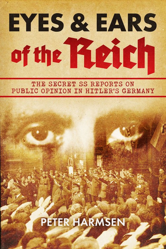 Boekomslag met de titel "EYES & EARS of the Reich". De ondertitel luidt "THE SECRET SS REPORTS ON PUBLIC OPINION IN HITLER'S GERMANY". Namen "PETER HARMSEN".
