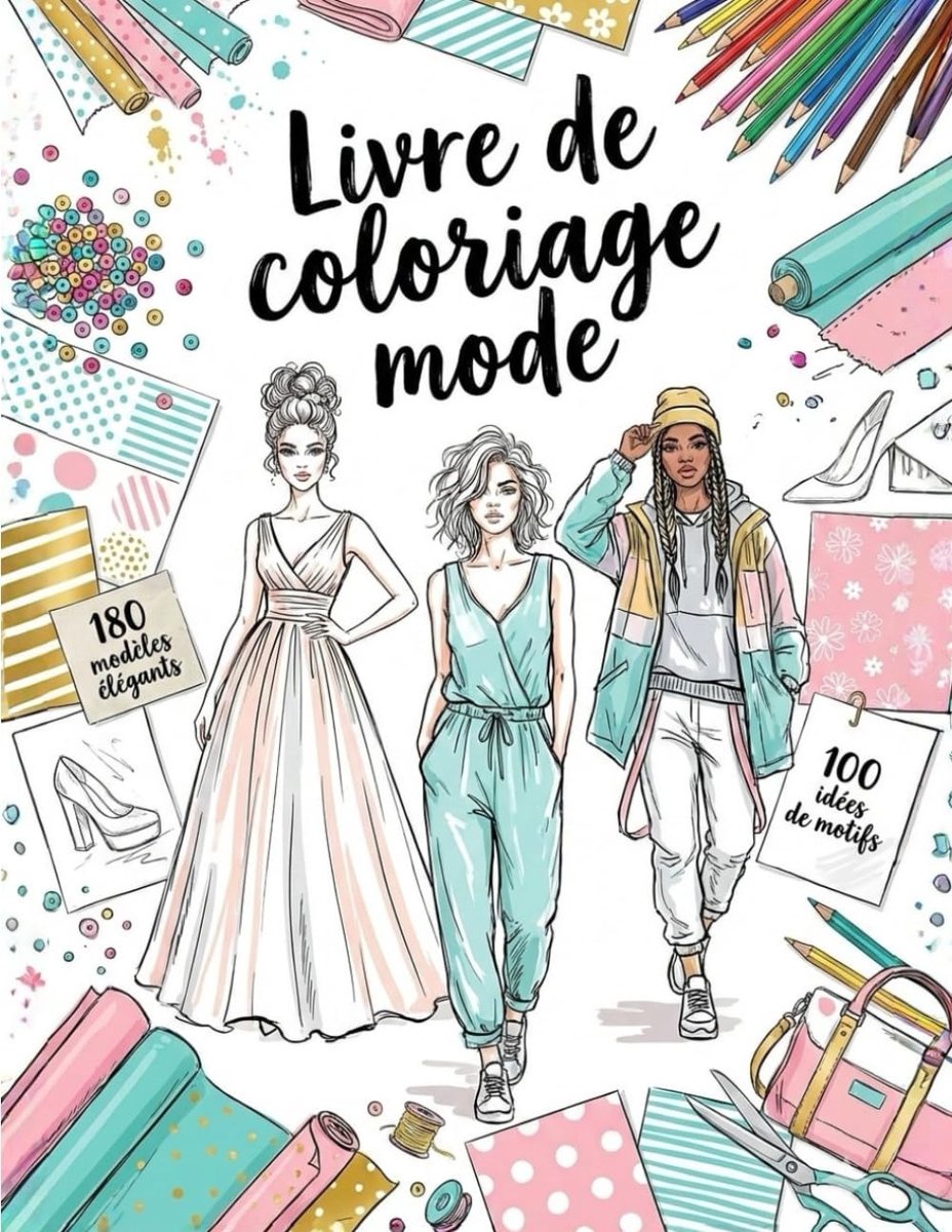 Livre de Coloriage Mode pour Adolescents et Adultes: 180 Mannequins Stylés et plus de 100 Idées de Motifs pour Créer vos Propres Looks et Designs de Mode.