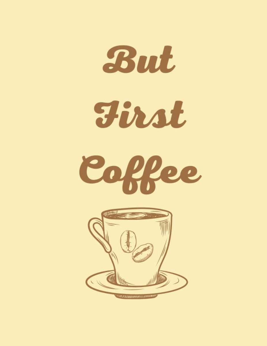 First Coffee: Coffee Lover motivational Quote ,wide ruled Notebook, Notes, Gratitude, Goal Journal for valentine / birthday gift for Women,Men, Teens, and Children – 8.5x11 120 pages.