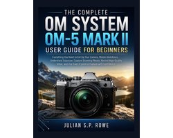 The Complete OM SYSTEM OM-5 MARK II User Guide for Beginners