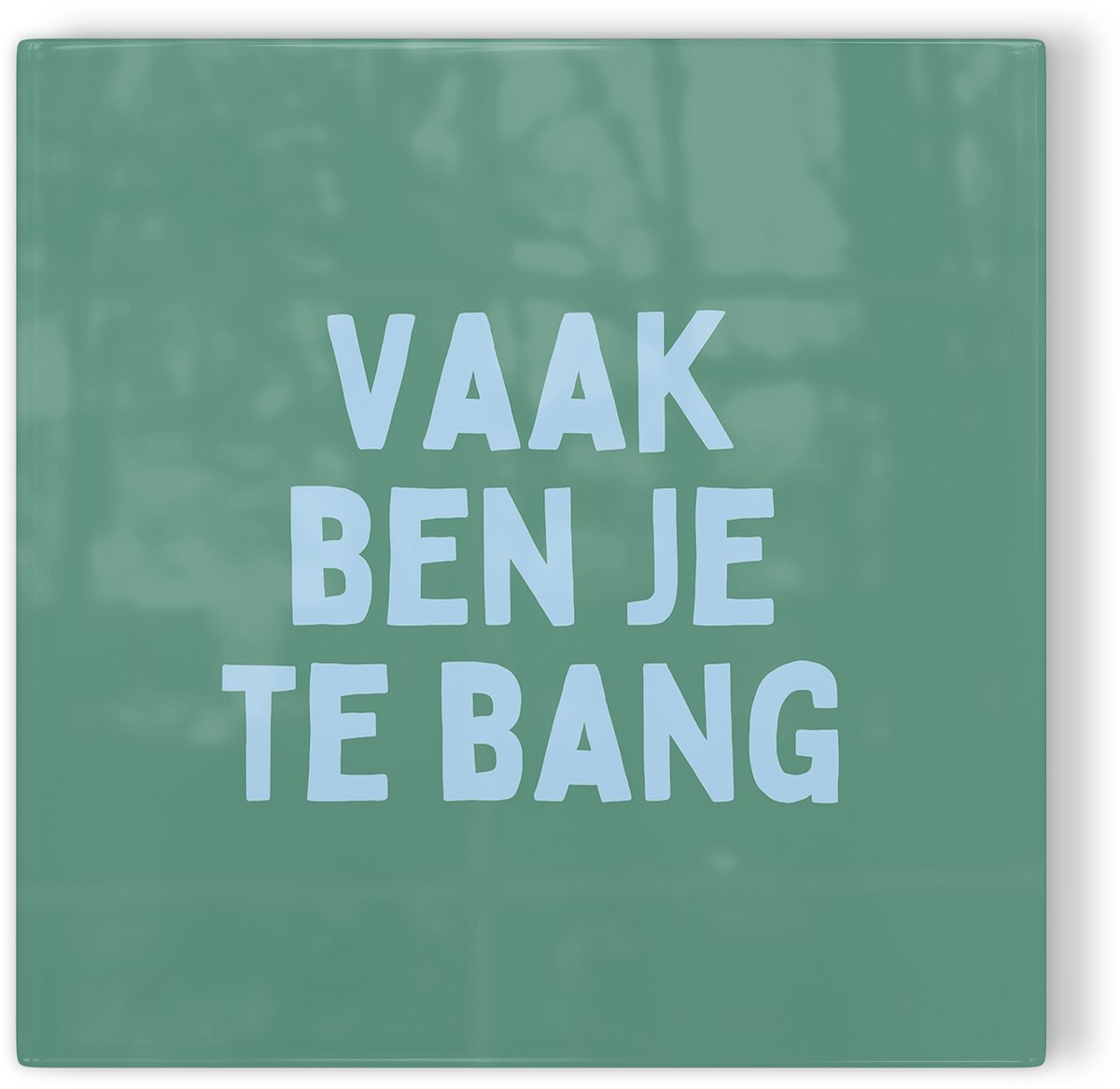 Tegeltje Vaak ben je te bang - groen - tegeltje inspiratie - tegeltje met tekst