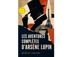 Les aventures complètes d'Arsène Lupin (Annoté)