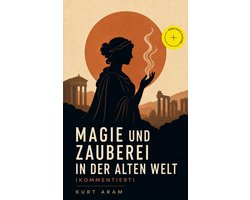Magie und Zauberei in der alten Welt (Kommentiert)