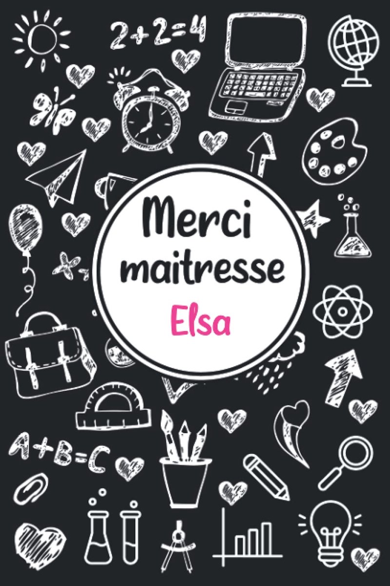 Maitresse Elsa: Idée cadeau original - Carnet de notes personnalisé pour dire merci à sa maîtresse d'école en fin d'année scolaire/cadeau Atsem maternelle, institutrice | 110 pages.