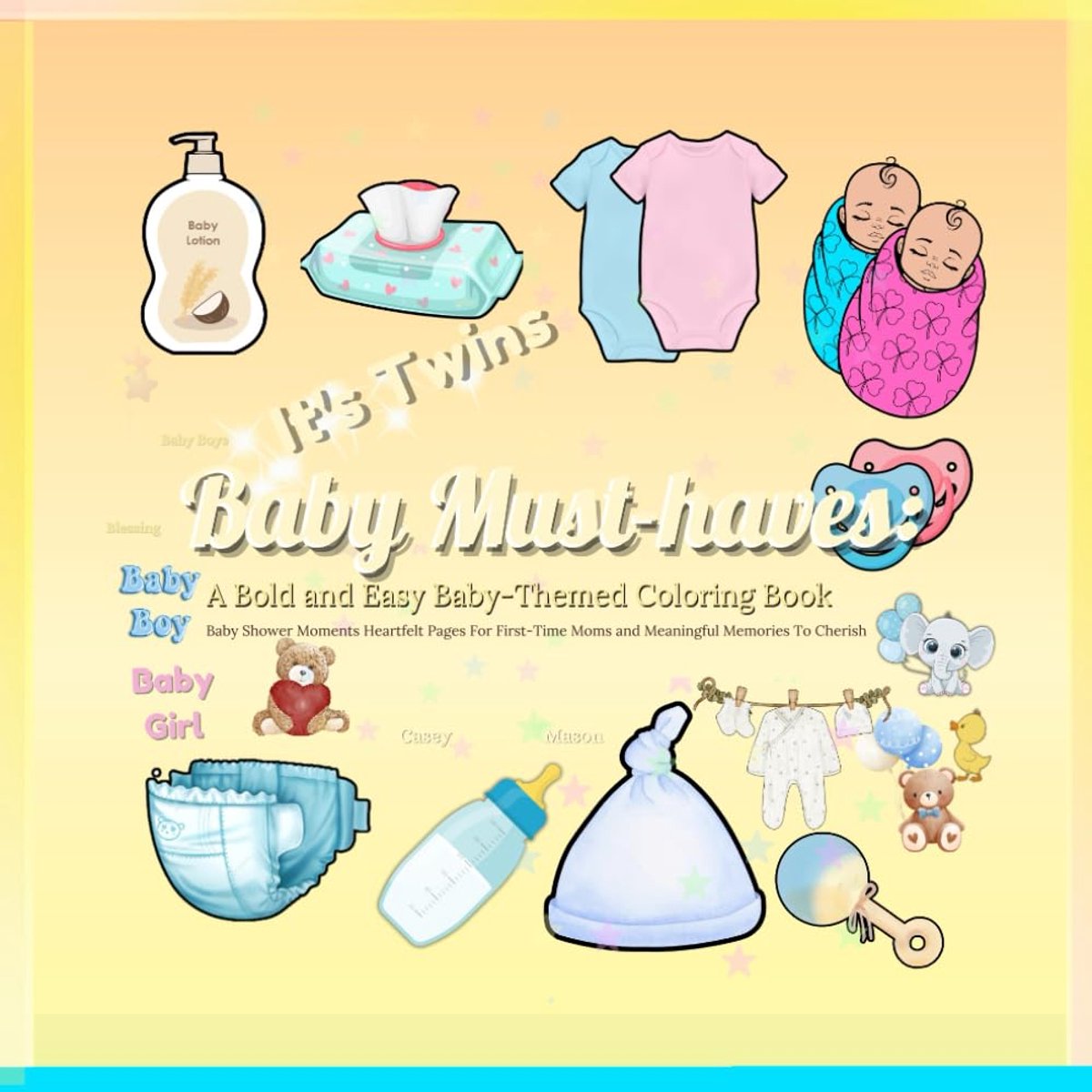 Must Haves: A Bold and Easy Baby-Themed Coloring Book: Baby Shower Moments Heartfelt Pages For First-Time Moms and Meaningful Memories To Cherish