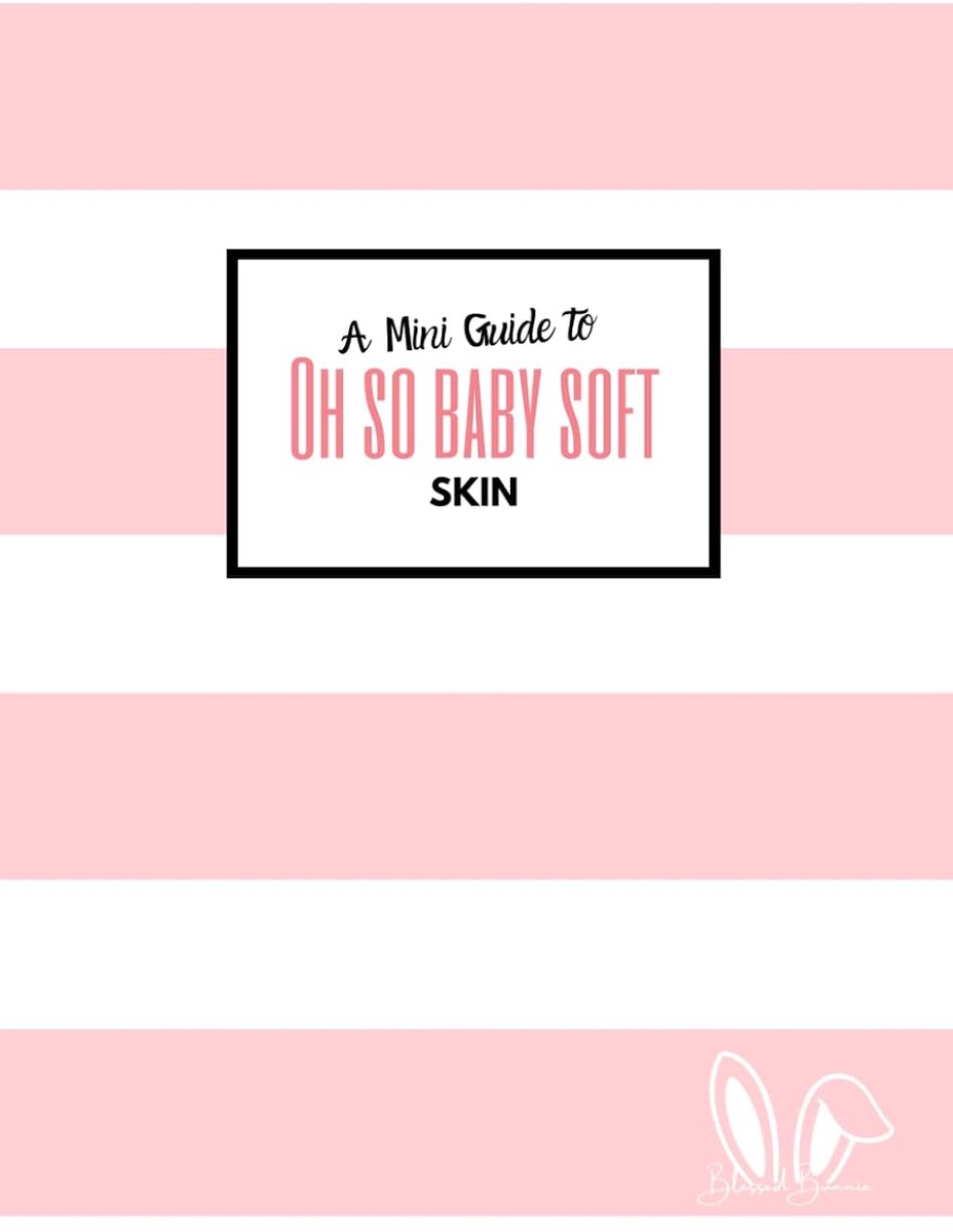 Mini Guide to Oh So Baby Soft Skin