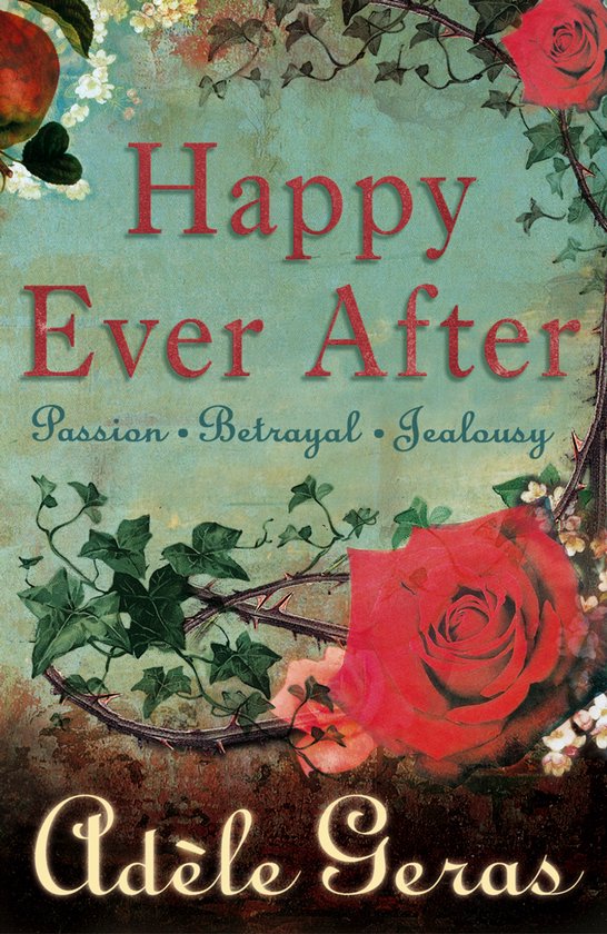 Boek 'Happy Ever After' met rode rozen, klimop en de tekst 'Passion • Betrayal • Jealousy'. Geschreven door Adèle Geras.