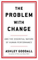 Boekomslag met de titel "The Problem With Change" en ondertitel "And the Essential Nature of Human Performance".