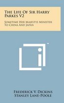 The Life of Sir Harry Parkes V2