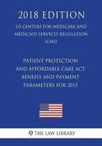 Patient Protection and Affordable Care ACT - Benefit and Payment Parameters for 2015 (Us Centers for Medicare and Medicaid Services Regulation) (Cms) (2018 Edition)