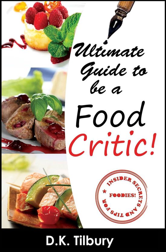 Ultimate Guide to be a Food Critic! (ebook), D.K. Tilbury