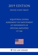 Equatorial Guinea - Agreement on Employment of Dependents of Official Employees (17-126) (United States Treaty)
