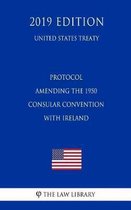 Protocol Amending the 1950 Consular Convention with Ireland (United States Treaty)
