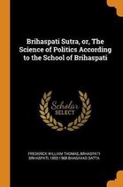 Brihaspati Sutra, Or, the Science of Politics According to the School of Brihaspati