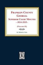 Franklin County, Georgia Superior Court Minutes, 1814-1818. (Volume #1)